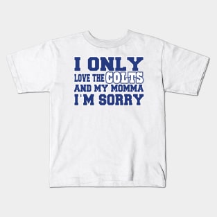 Only Love the Colts and My Momma! Kids T-Shirt